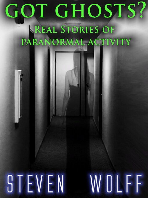 Title details for Got Ghosts? Real Stories of Paranormal Activity by Steven Wolff - Available